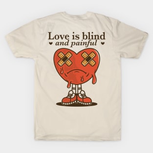 Love is blind and painful T-Shirt